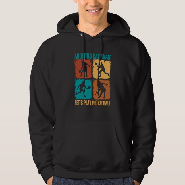 Adulting can wait let´s play pickleball hoodie (Front)