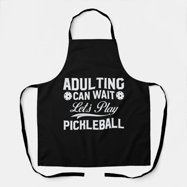 Adulting Can Wait Let's Play Pickleball kitchen Apron (Front)