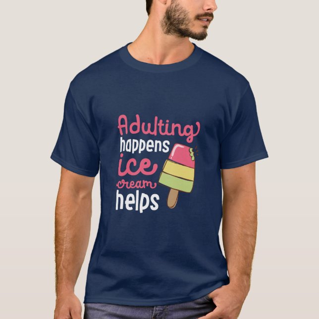 Adulting Happened Ice Cream Helps Funny Summer T-Shirt (Front)