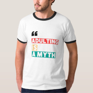 "Adulting Is A Myth" Motivational Quote T-Shirt