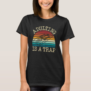 Adulting Is A Trap Sarcastic Humor Adulting T-Shirt