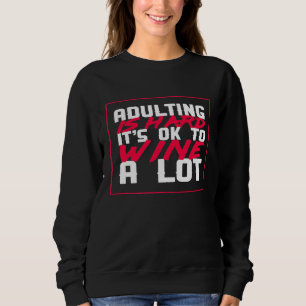 Adulting is Hard Its OK to Wine a Lot Funny Tee