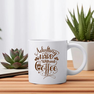 Adulting is Hard without Coffee Mug