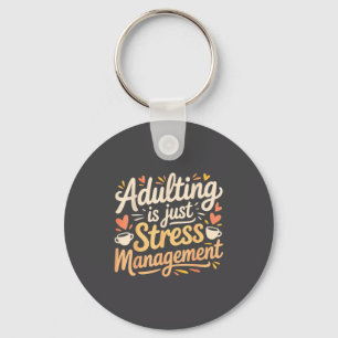 Adulting Is Just Stress Management Grown-up Realit Key Ring
