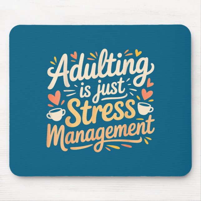 Adulting Is Just Stress Management Grown-up Realit Mouse Mat (Front)