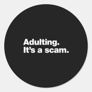 Adulting It’s A Scam _ Funny Relatable Sarcastic Q Classic Round Sticker