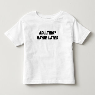 Adulting Maybe Later Toddler T-Shirt