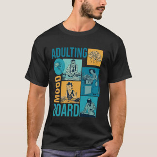 Adulting Mood Board Sarcastic Humour Meme Adult Pe T-Shirt