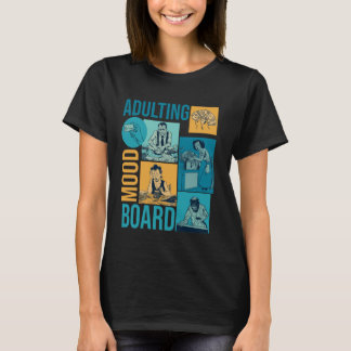 Adulting Mood Board Sarcastic Humour Meme Adult Pe T-Shirt