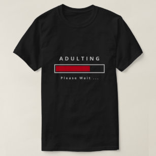 Adulting - Please Wait - Customisable T-Shirt