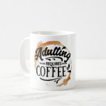 ADULTING REQUIRES COFFEE - COFFEE LOVE  MUG<br><div class="desc">ADULTING REQUIRES COFFEE - COFFEE LOVE - A funny coffee,  black coffee,  Lover with the text "ADULTING REQUIRES COFFEE - COFFEE LOVE". This cool humourous,  funny,  witty Black Coffee tee for an everyday dose of black coffee.</div>
