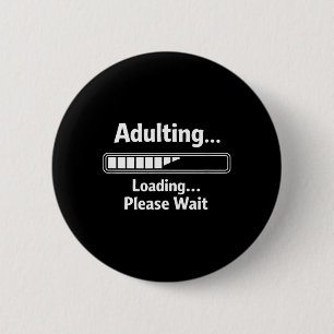 Adulting Sarcastic Funny Adulting Loading Wait 6 Cm Round Badge