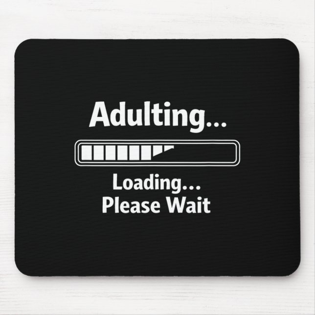 Adulting sarcastic funny adulting loading wait mouse mat (Front)
