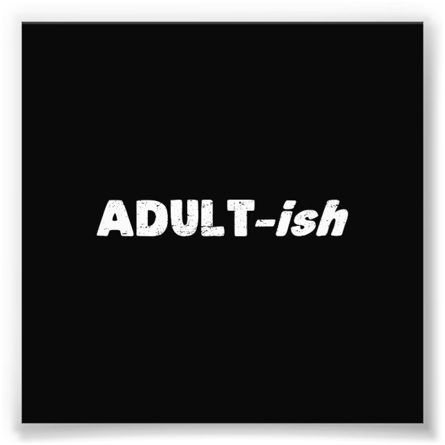 Adultish Adult-ish Adult Photo Print (Front)