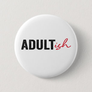 Adultish Funny Adult-ish Adulting Childish Funny  6 Cm Round Badge