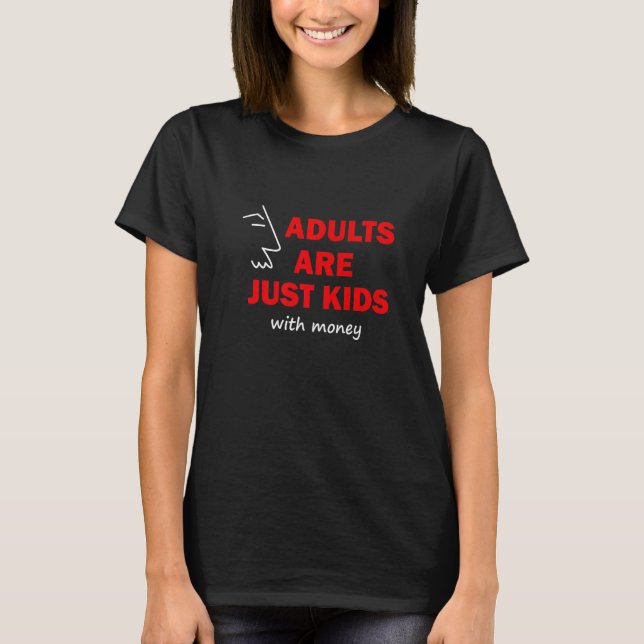 Adults Are Just Kids With Money Illustration Graph T-Shirt (Front)