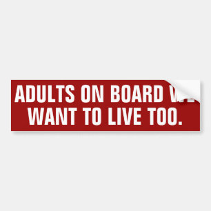 Adults on board we want to live too. bumper sticker