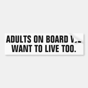 Adults on board we want to live too. bumper sticker
