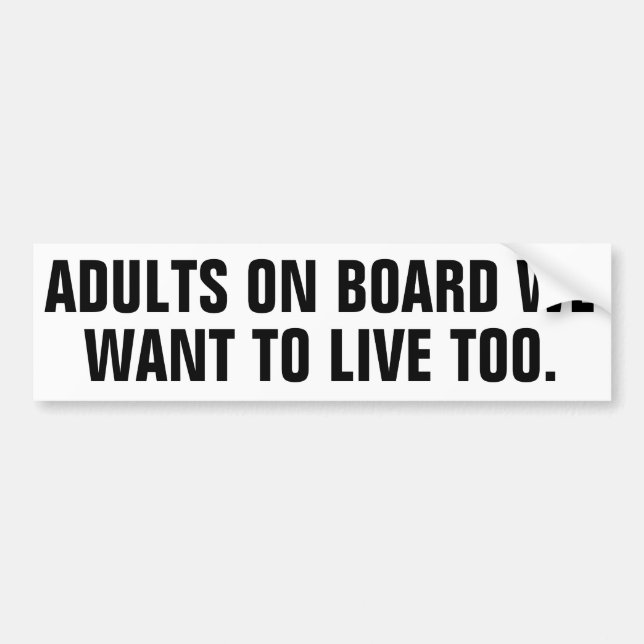 Adults on board we want to live too. bumper sticker (Front)