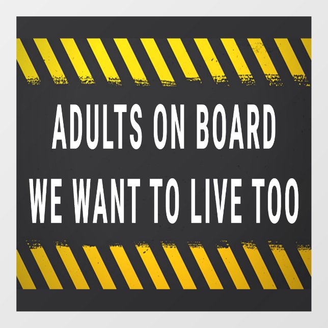 Adults On Board We Want To Live Too Window Cling (Sheet)