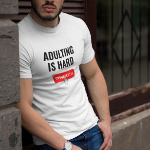 Aduting Is Hard - Unsubscribe   Customisable Quote T-Shirt