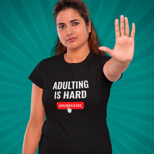 Aduting Is Hard - Unsubscribe Customisable Quote T-Shirt