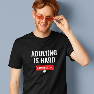 Aduting Is Hard - Unsubscribe Customisable Quote T-Shirt