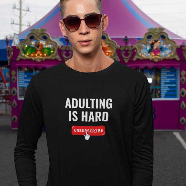 Aduting Is Hard - Unsubscribe | Customisable Quote T-Shirt (Creator Uploaded)