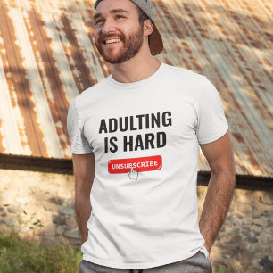 Aduting Is Hard - Unsubscribe Customizable Quote T-Shirt