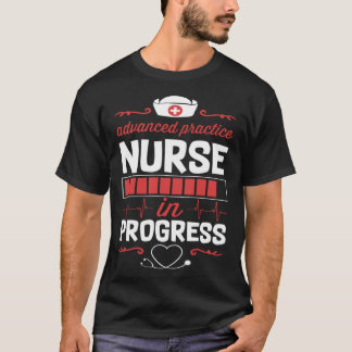 Advanced Practice Nurse In Progress Nursing School T-Shirt