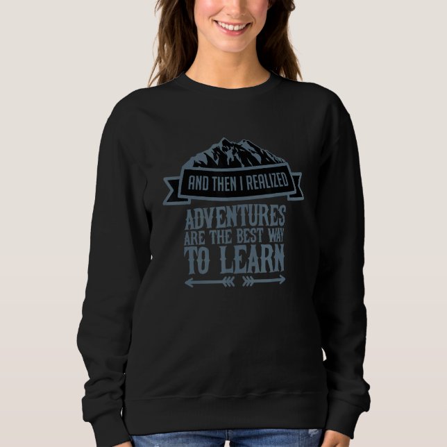 Adventure  Adventure Best Way To Learn Camper 1 Sweatshirt (Front)