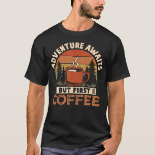 Adventure Awaits But First Coffee Mountain Hiking T-Shirt