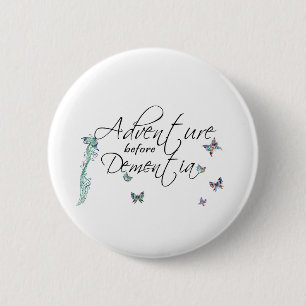 Adventure before Dementia 6 Cm Round Badge