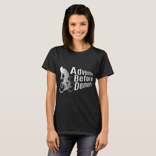 Adventure Before Dementia Cycling Cycle Bicycle Fu T-Shirt