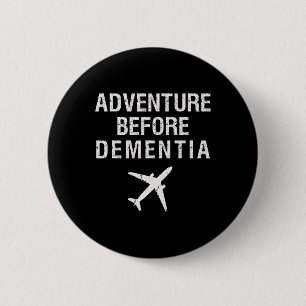 Adventure Before Dementia Fun Plane Travel Retirem 6 Cm Round Badge