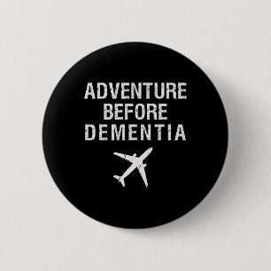Adventure Before Dementia Funny Plane Travel Retir 6 Cm Round Badge