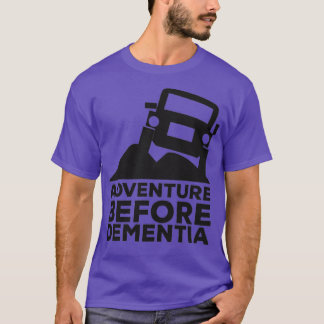 Adventure Before Dementia OffRoad Jeeping T-Shirt