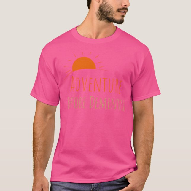 Adventure Before Dementia T-Shirt (Front)