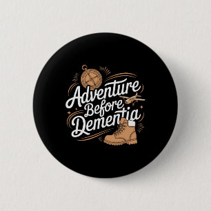 Adventure Before Dementia Travel Wilderness Outdoo 6 Cm Round Badge
