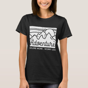 Adventure Explore More Worry Less T-Shirt