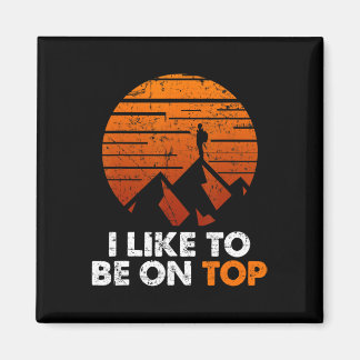 Adventure Hiking I Like To Be On Top Outdoor Tee Magnet
