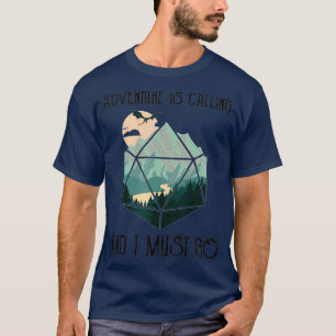 Adventure Is Calling And I Must Go D20 Dice RPG T-Shirt