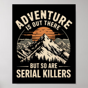 Adventure Is Out There But So Are Serial Killers 1 Poster