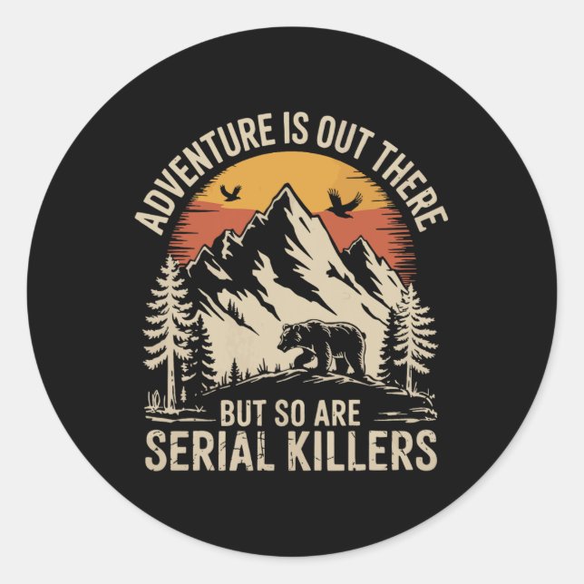 Adventure Is Out There But So Are Serial Killers 2 Classic Round Sticker (Front)