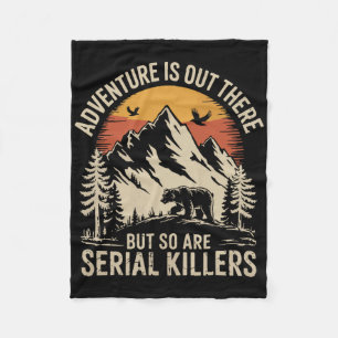 Adventure Is Out There But So Are Serial Killers 2 Fleece Blanket