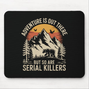 Adventure Is Out There But So Are Serial Killers 2 Mouse Mat