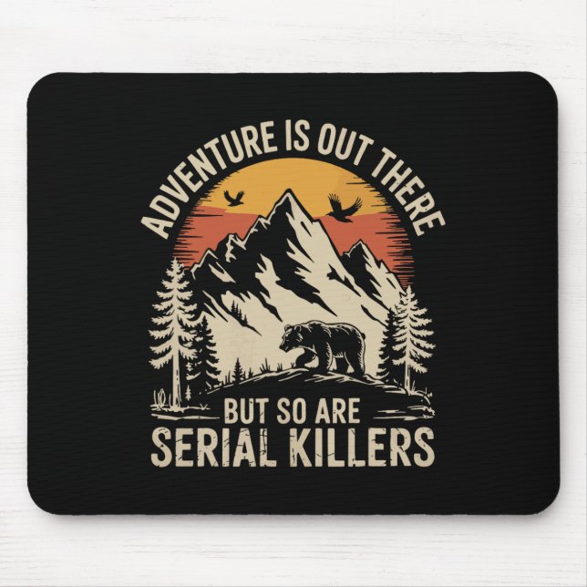 Adventure Is Out There But So Are Serial Killers 2 Mouse Mat (Front)
