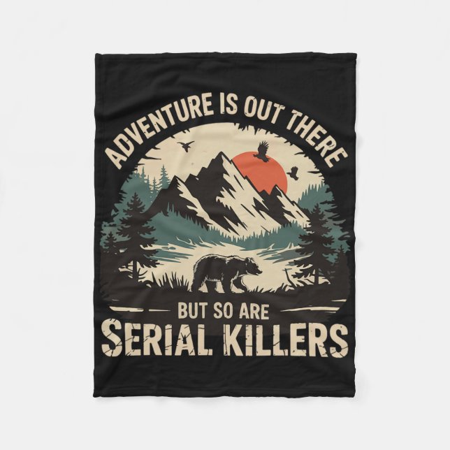 Adventure Is Out There But So Are Serial Killers 3 Fleece Blanket (Front)