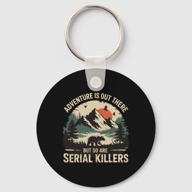 Adventure Is Out There But So Are Serial Killers 3 Key Ring (Front)