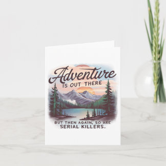 Adventure Is Out There But So Are Serial Killers C Card